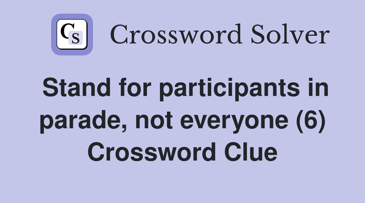 Stand for participants in parade, not everyone (6) Crossword Clue